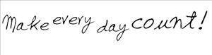 Väggtext - Engelska - Make every day count!