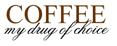 Coffee - my drug of choice