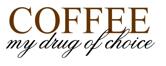 Coffee - my drug of choice