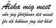 Älska mig mest när jag förtjänar det minst...