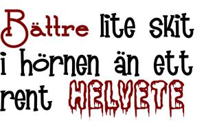 Väggtext - Svenska - Lite skit i hörnen är bättre än ett rent helvete