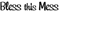 Väggtext - Engelska - Bless this Mess