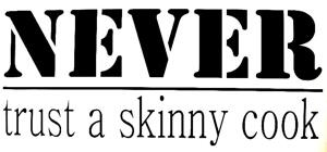 Väggtext - Engelska - Never trust a skinny cook