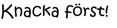 Knacka först!
