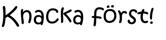 Knacka först!