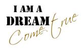 I am a dream Come true