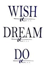 Wish it, dream it, do it