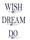 Wish it, dream it, do it - bild 1