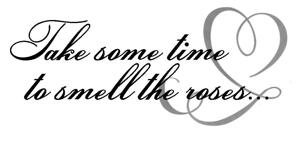 Väggtext - Engelska - Take some time to smell the roses...