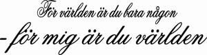 Väggtext - Svenska - För världen är du bara någon... kursiv