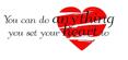 You can do anything you set your heart to