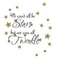 We can't all be Stars but we can all Twinkle