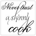 Never trust a skinny cook Kakelord