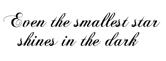 Even the smallest star shines in the dark