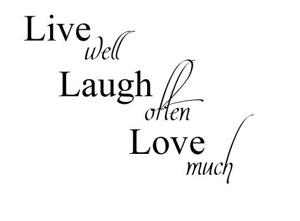 Live well Laugh often Love much